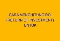 Mengenal Return of Investment dan Cara Menghitungnya dengan Benar! Cara Menghitung Return On Investment Dengan Benar
