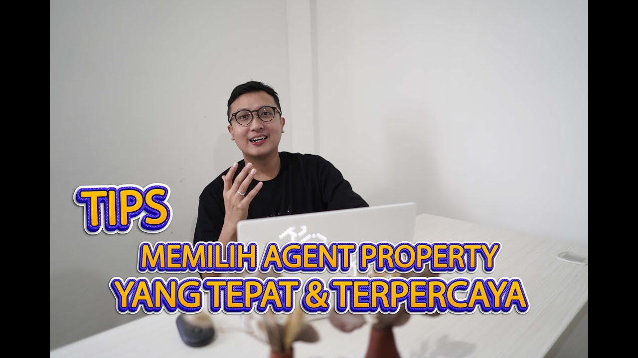 Tips Memilih Agen Properti Yang Terpercaya